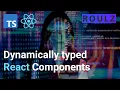 Dynamically typing React components