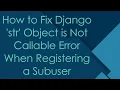 Download Lagu How to Fix Django 'str' Object is Not Callable Error When Registering a Subuser