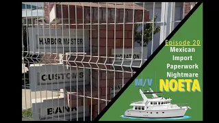Mexico Import Paperwork Nightmare…Will We Be Able to Take our Nordhavn to Mexico?!