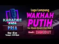 Lagu Wakhah Putih Karaoke Nada Pria / Cowok | Lagu Lampung Voc. Maeda Soraya Cipt. Rusli Z