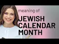 Jewish calendar month what is JEWISH CALENDAR MONTH definition