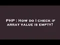 PHP How do I check if array value is empty