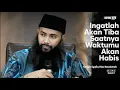 Download Lagu INGATLAH AKAN TIBA SAATNYA WAKTUMU AKAN HABIS | Ustadz Syafiq Riza Basalamah