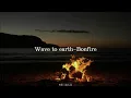 Wave to earth-Bonfire[slowed n reverb]