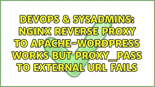 nginx reverse proxy to apache-wordpress works but proxy - pass to external url fails
