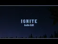 Download Lagu Ignite | Audio Edit |