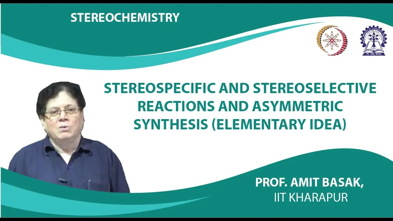 Stereospecific and Stereoselective Reactions and Asymmetric Synthesis (Elementary Idea)