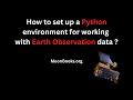 Setting Up a Python Environment for working with NASA NOAA Earth Observation Data