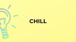 What is the meaning of the word CHILL