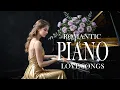 Download Lagu Top 100 Romantic Piano Love Songs of All Time - Beautiful Relaxing Melodies