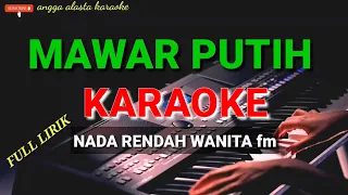 Download MAWAR PUTIH KARAOKE NADA RENDAH WANITA fm MP3