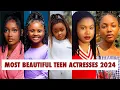 15 Most Beautiful Teen Actresses In Nigeria Nollywood 2024