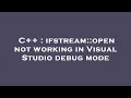 C ifstream open not working in Visual Studio debug mode