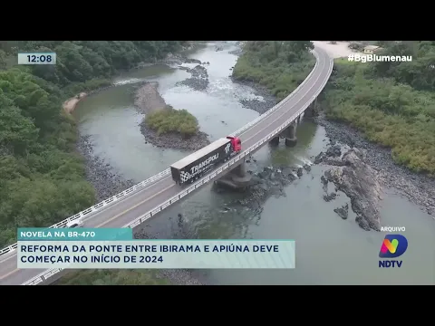 Novela na BR-470: reforma da ponte entre Ibirama e Apiúna