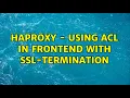 HAProxy - Using ACL in Frontend with SSL-Termination