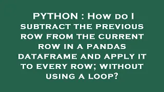 PYTHON How do I subtract the previous row from the current row in a pandas dataframe and apply it