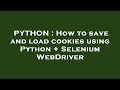 PYTHON How to save and load cookies using Python Selenium WebDriver
