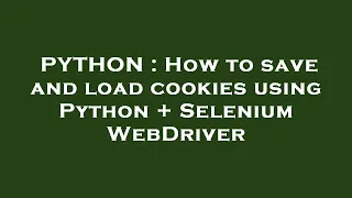 PYTHON How to save and load cookies using Python Selenium WebDriver