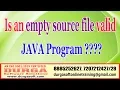 Java Tutorials Is an empty source file valid JAVA Program by DURGA Sir