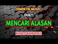 Download Lagu MENCARI ALASAN KARAOKE - SIMPATIK MUSIC @koplokaraooke