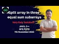 Split array in three equal sum subarrays GFG POTD 7 Nov 2024 JAVA C