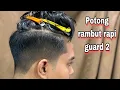 Download Lagu Cara potong rambut guard /tapak #2 gak  terlalu tipis biar nampak kemas
