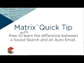 Matrix Quick Tip - Saved Search vs Auto Email
