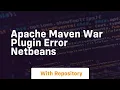 Apache maven war plugin error netbeans