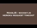NodeJS socket io heroku request timeout