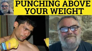 Punch Above Your Weight Meaning - Punching Above One s Weight Examples