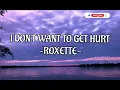 I DON'T WANT TO GET HURT,LYRICS (ROXETTE)