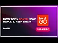 How to fix foxtel now black screen error