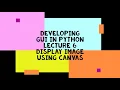 Develop GUI in Python Lecture 6 Display Image using Canvas