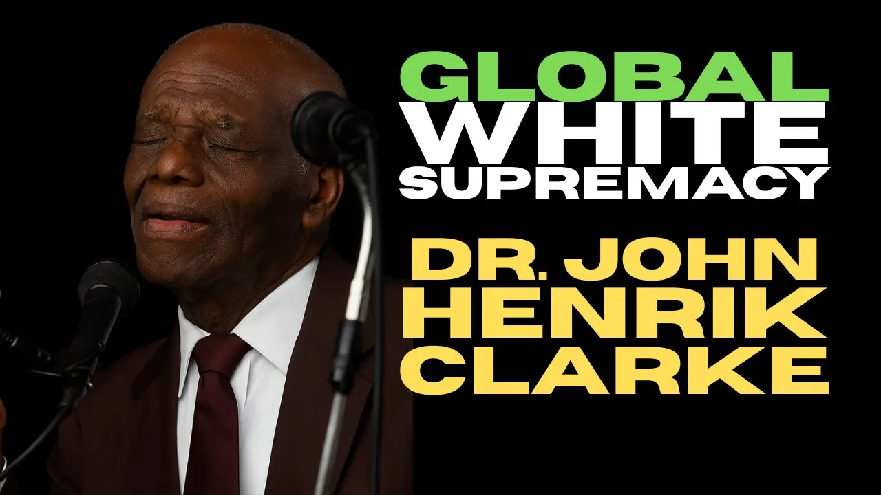 Dr  John Henrik Clarke  Global White Supremacy check1