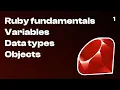 1 Ruby fundamentals Variables Data types Objects