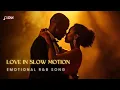 Lagu Love in Slow Motion 💞 | Deep R\u0026B Love Song (For Couples in Love) with Lyrics 