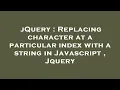 jQuery Replacing character at a particular index with a string in Javascript Jquery