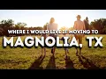 Where I would live if moving to Magnolia Texas