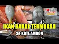 Lagu Ikan Bakar TERMURAH di Kota AMBON || Bapak DIAN Untung Banyak