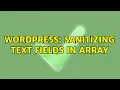 Wordpress Sanitizing text fields in array 2 Solutions