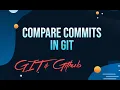 Compare Commits in GIT Git and GitHub