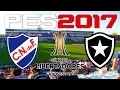 2017 Copa Libertadores - PES 2017 - NACIONAL vs BOTAFOGO
