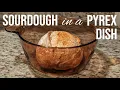 How to Bake Sourdough Bread in a Pyrex Dish