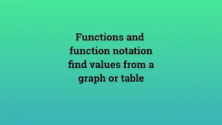 Functions and function notation find values from a graph or table
