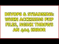 DevOps SysAdmins When accessing PHP files nginx throws an 404 error 2 Solutions