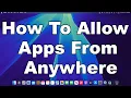 How To Open Unidentified Developer Apps Allow Downloads From Anywhere On Apple Mac 2024