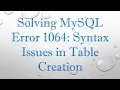Solving MySQL Error 1064 Syntax Issues in Table Creation