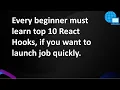 Every beginner must learn top 10 React Hooks if you want to launch the job quickly