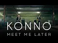 Download Lagu KONNO - Meet Me Later (official Video)