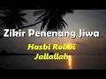 Download Lagu Zikir Penenang Hati dan Jiwa - Hasbi Rabbi Jallallah